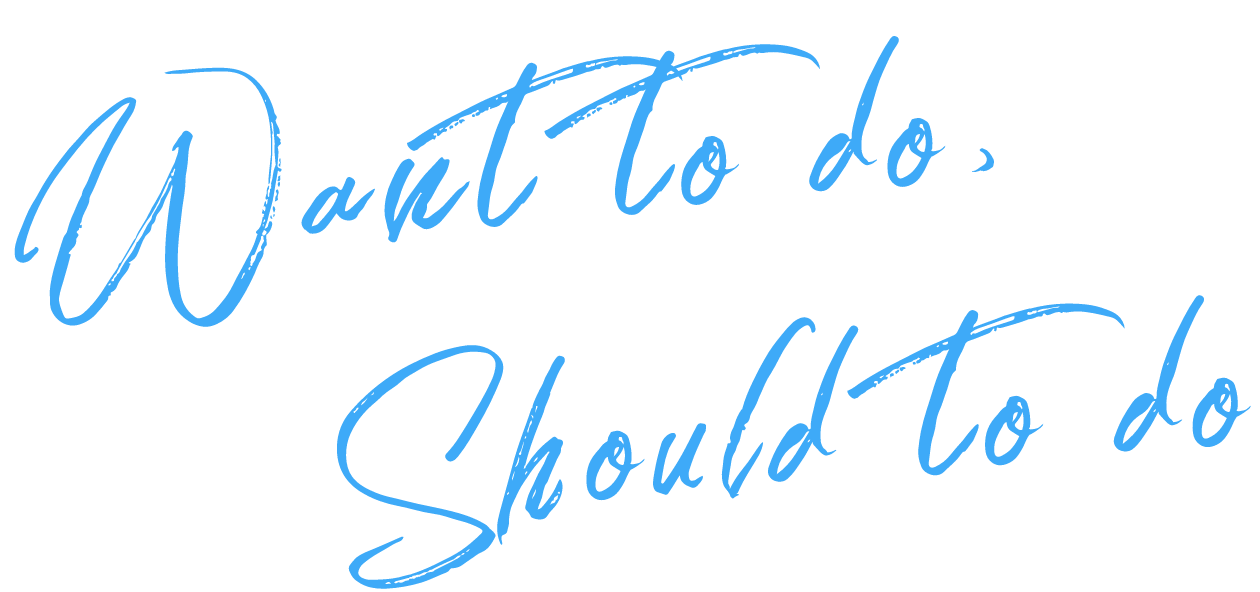 Want to do, should to do